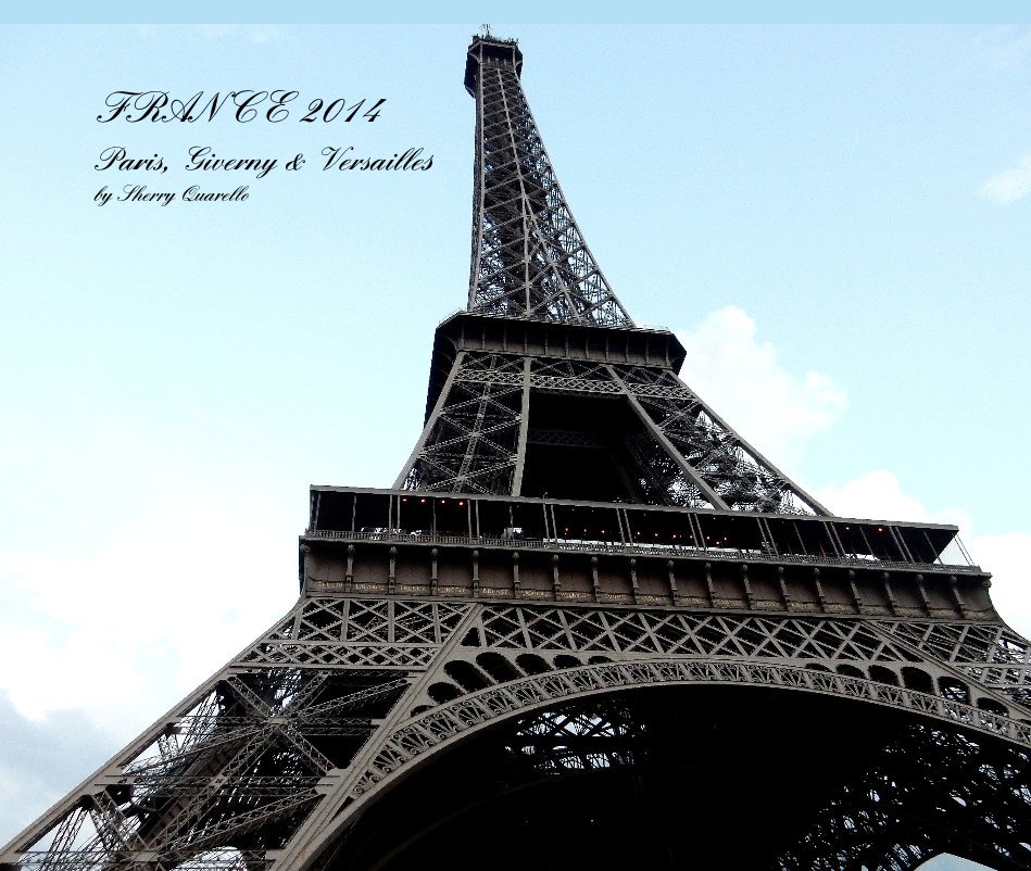 Ver FRANCE 2014 Paris, Giverny & Versailles by Sherry Quarello por Sherry Quarello
