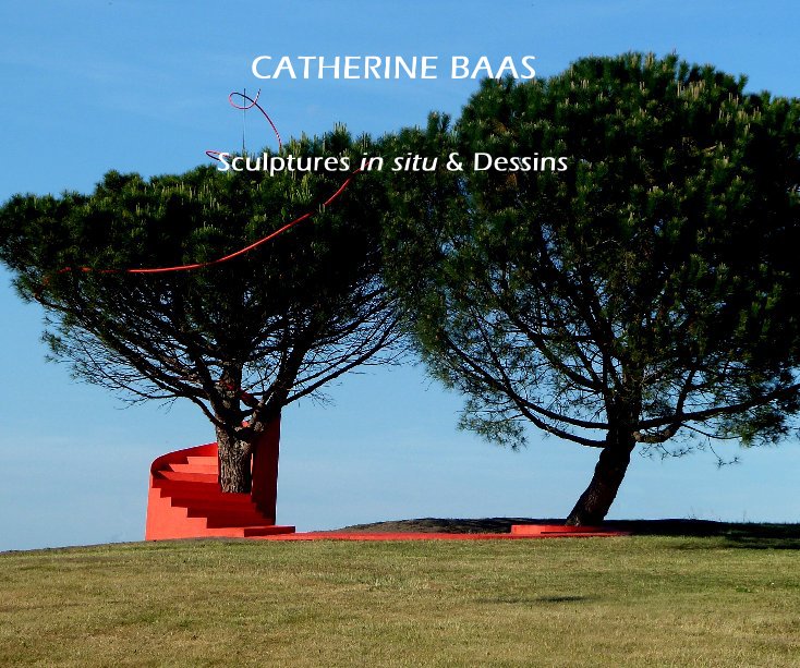 Ver CATHERINE BAAS por Sculptures in situ & Dessins