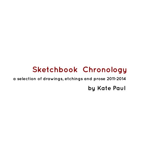 View Sketchbook Chronology by Kate Paul