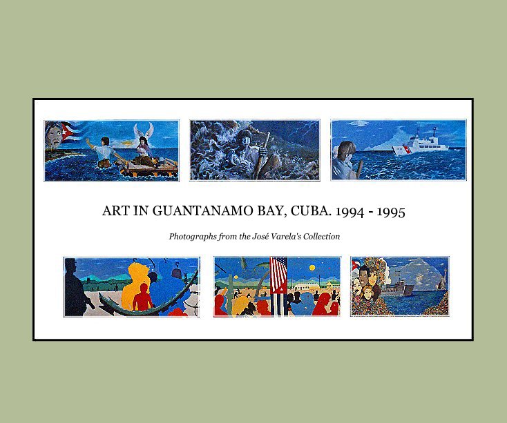 Ver ART IN GUANTANAMO BAY, CUBA. 1994 - 1995 por Photographs from the José Varela's Collection