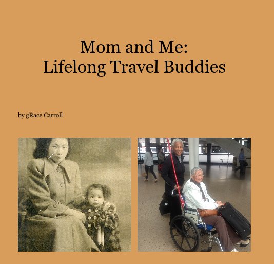 View Mom and Me: Lifelong Travel Buddies by gRace Carroll