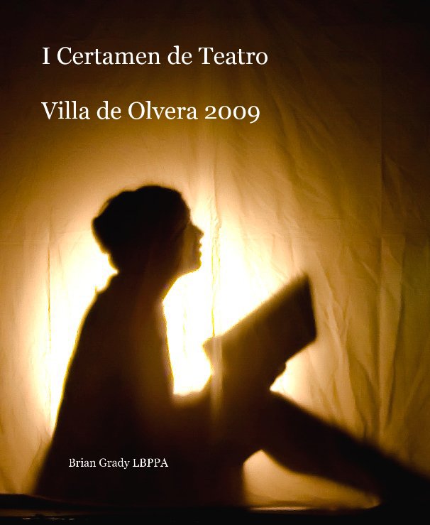 Ver I Certamen de Teatro Villa de Olvera 2009 por Brian Grady LBPPA