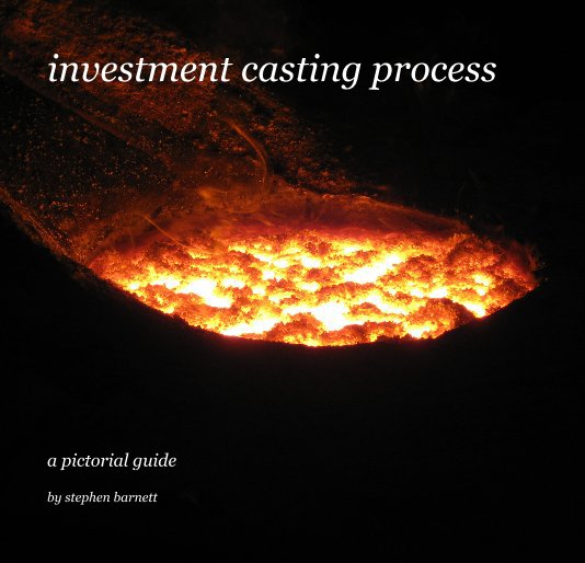 View investment casting process by stephen barnett