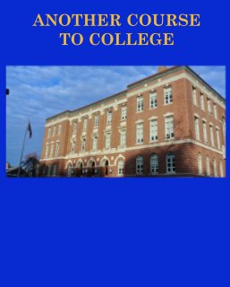 ANOTHER COURSE 
TO COLLEGE book cover