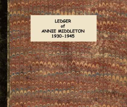 Ledger of Annie Middleton 1930-1945 book cover