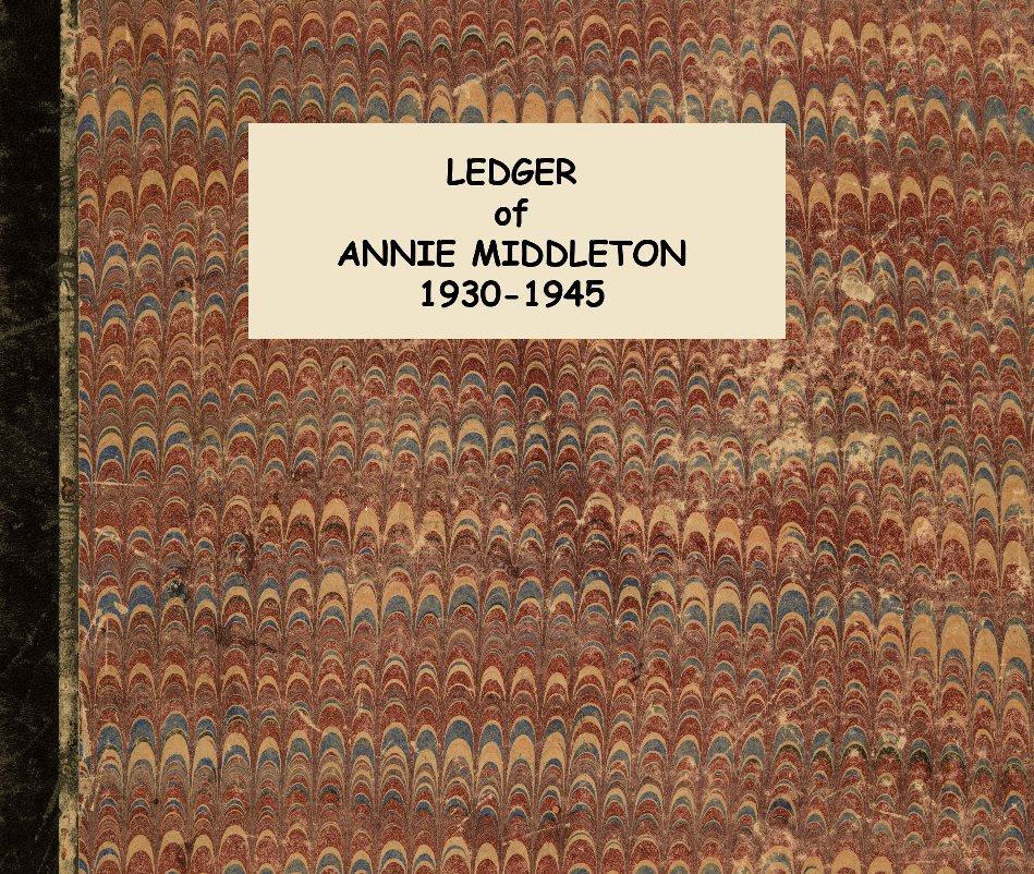 View Ledger of Annie Middleton 1930-1945 by Anne Middleton