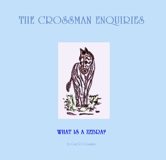 View WHAT IS A ZEBRA? by Gary R Crossman