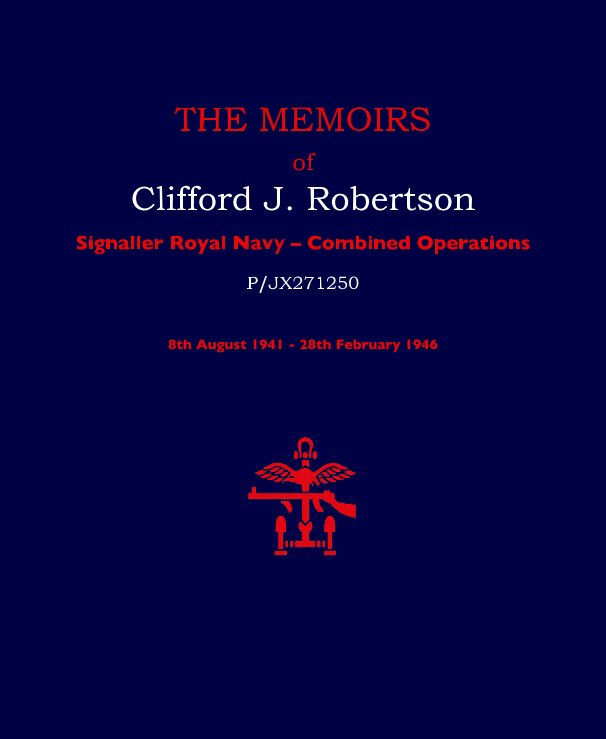 Ver THE MEMOIRS of Clifford J. Robertson, Signaller por Clifford J. Robertson