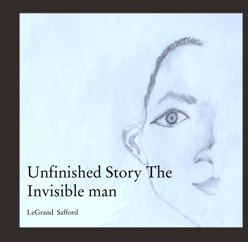 View Unfinished Story The Invisible man by LeGrand  Safford