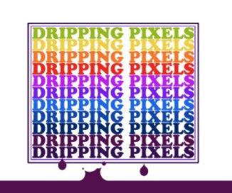 DRIPPING PIXELS - NEW book cover