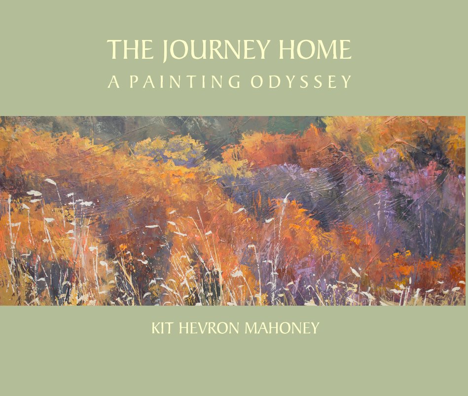 Ver THE JOURNEY HOME A P A I N T I N G O D Y S S E Y por KIT HEVRON MAHONEY