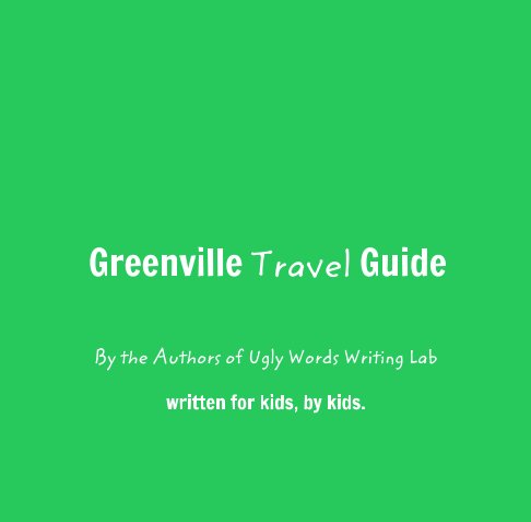 Bekijk Greenville Travel Guide op The Authors of Ugly Words Writing Lab