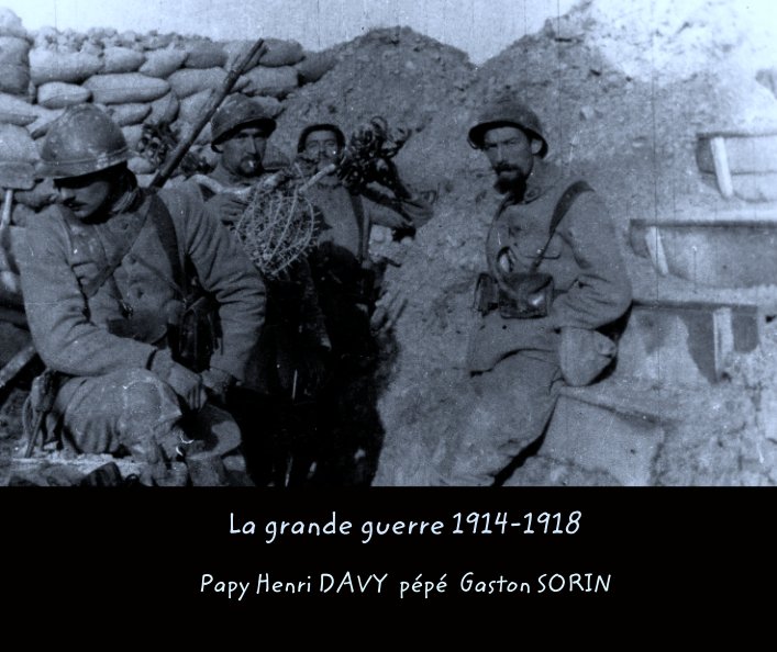 Ver La grande guerre 1914-1918 por Papy Henri DAVY  pépé  Gaston SORIN