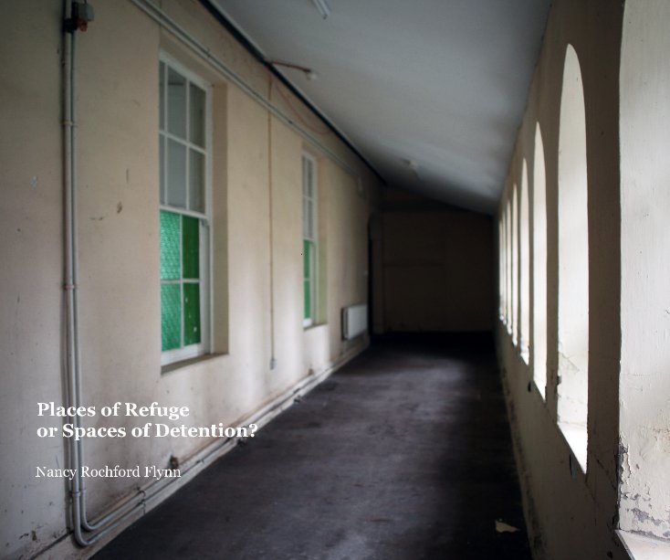 View Places of Refuge or Spaces of Detention? by Nancy Rochford Flynn