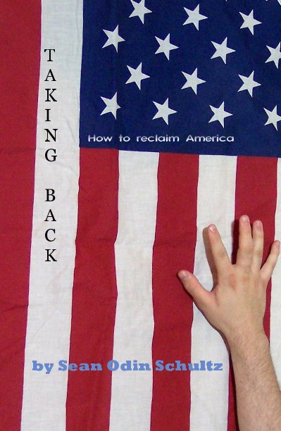 View Taking back: how to reclaim America by Sean Odin Schultz