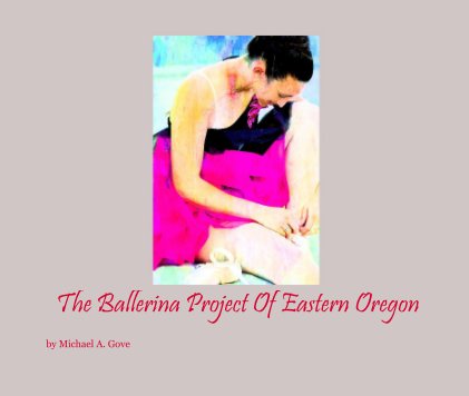 The Ballerina Project Of Eastern Oregon book cover