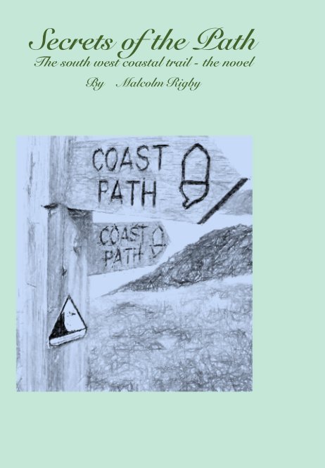 Secrets of the Path:The South West Coastal Trail - The Novel nach Malcolm Rigby anzeigen