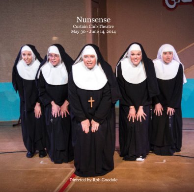 Nunsense Curtain Club Theatre May 30 - June 14, 2014 Directed by Rob Goodale book cover