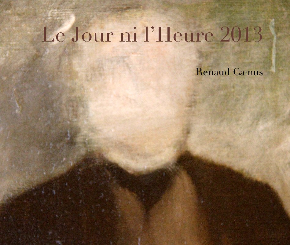 View Le Jour ni l’Heure 2013 by Renaud Camus