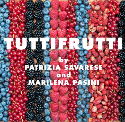 View TUTTIFRUTTI by Patrizia Savarese and Marilena Pasini