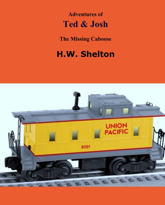 View Adventures of
Ted & Josh

The Missing Caboose by H.W. Shelton
