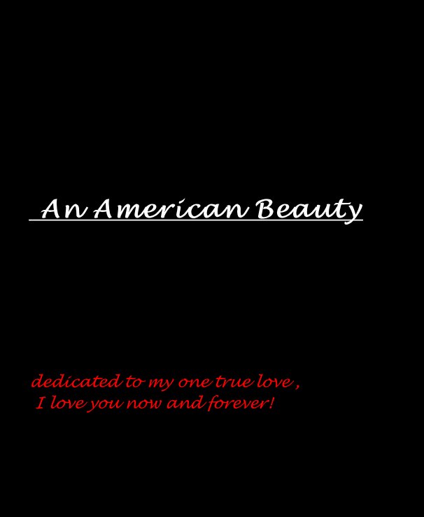 View An American Beauty dedicated to my one true love , I love you now and forever! by Kinder Designer Photography