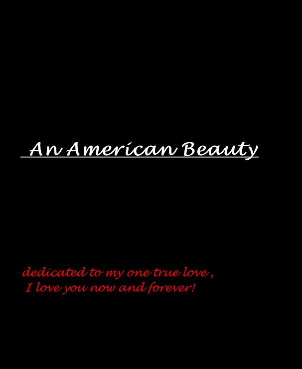 Visualizza An American Beauty dedicated to my one true love , I love you now and forever! di Kinder Designer Photography