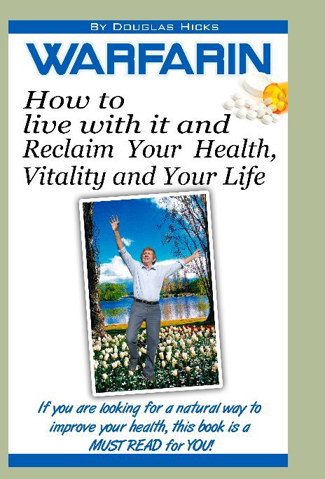View Warfarin, How to Live with it and Reclaim Your Health, Vitality and Your Life. by Douglas Hicks