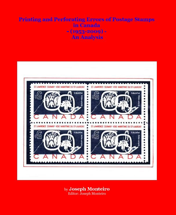 View Printing and Perforating Errors of Postage Stamps in Canada - (1953-2009) - An Analysis by Joseph Monteiro Editor: Joseph Monteiro