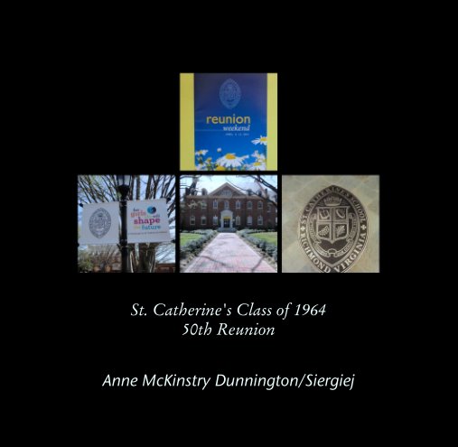 View St. Catherine's Class of 1964
50th Reunion by Anne McKinstry Dunnington/Siergiej