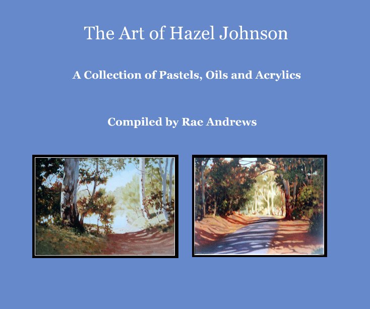 View The Art of Hazel Johnson by Compiled by Rae Andrews