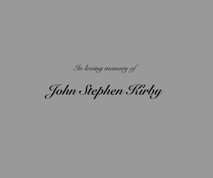 View In loving memory of John Stephen Kirby by 2exposures