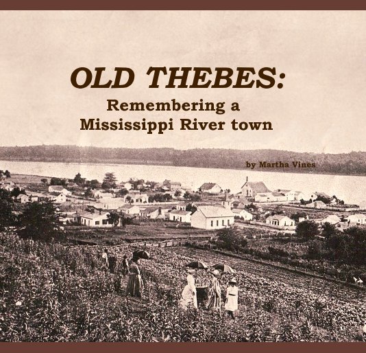 OLD THEBES: Remembering a Mississippi River town by Martha Vines nach Martha Vines anzeigen