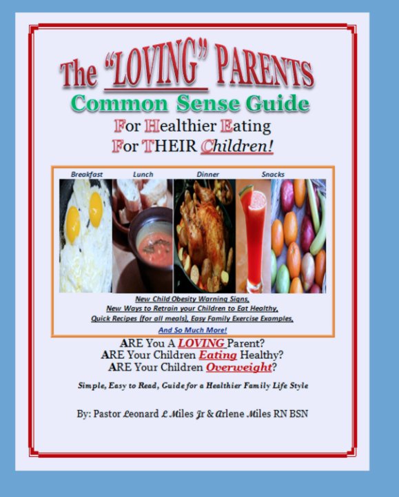View The Loving Parents Common Sense Guide for Healthier Eating for Their Children by Pastor Leonard L. Miles Jr. & Arlene B. Miles RN BSN
