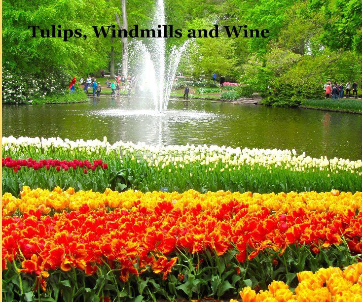 View Tulips, Windmills and Wine by Carolyn Fuquay