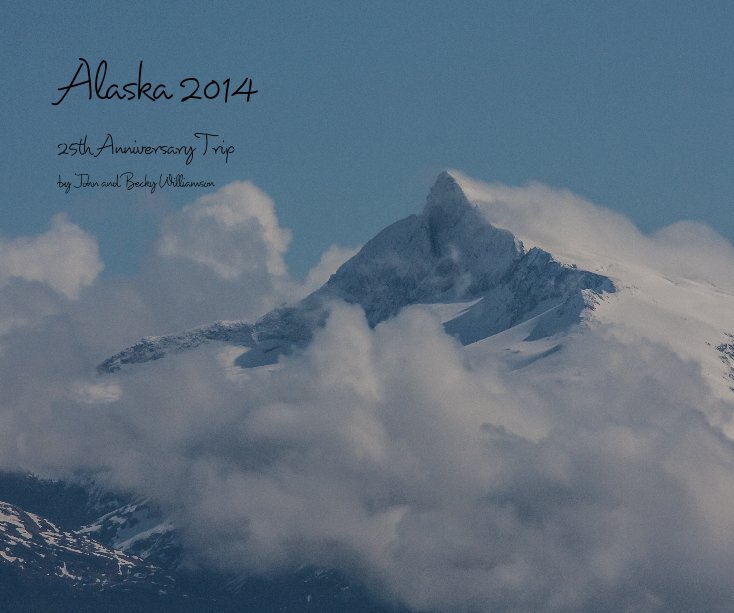 View Alaska 2014 by John and Becky Williamson