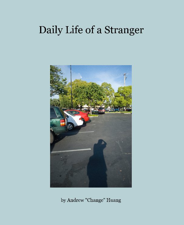 View Daily Life of a Stranger by Andrew "Change" Huang