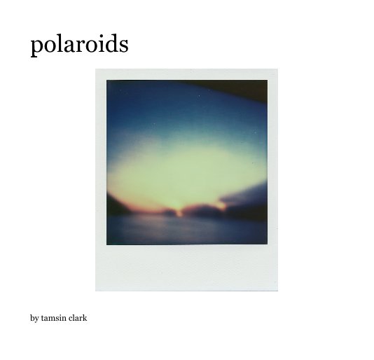 View polaroids by tamsin clark
