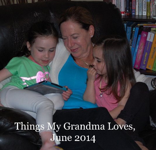 View Things My Grandma Loves, June 2014 by Grandma, Victoria and Alexandra