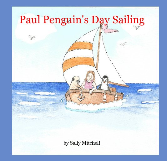 View Paul Penguin's Day Sailing by Sally Mitchell