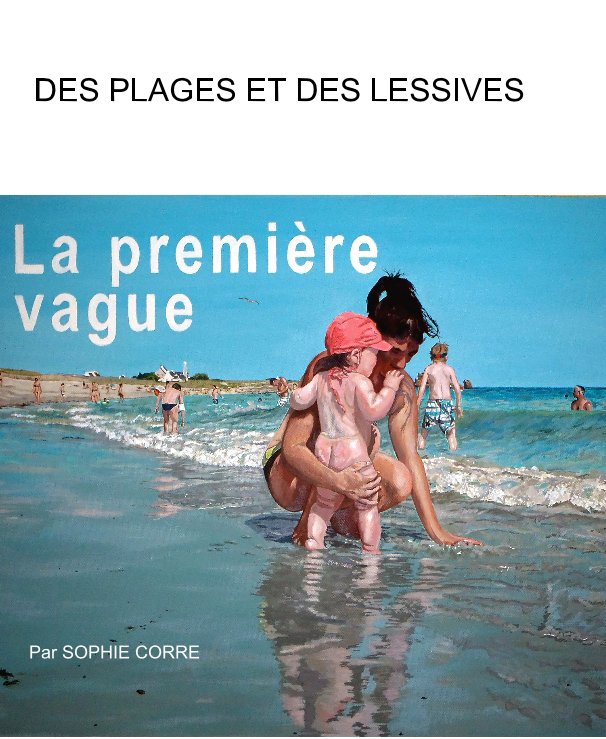 View DES PLAGES ET DES LESSIVES by Par SOPHIE CORRE