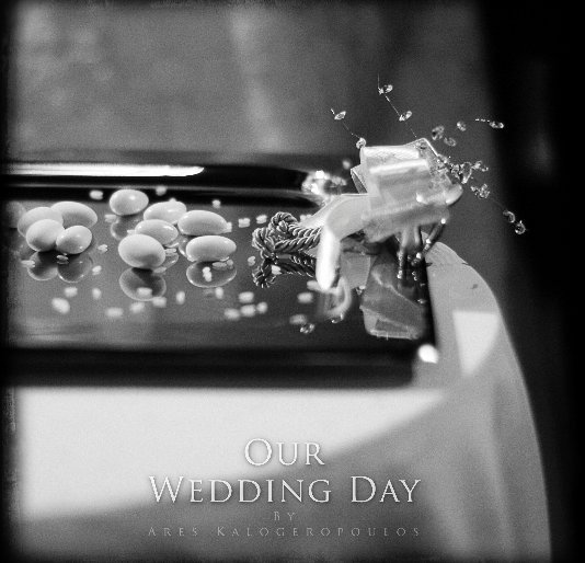 View Our Wedding Day by Ares Kalogeropoulos
