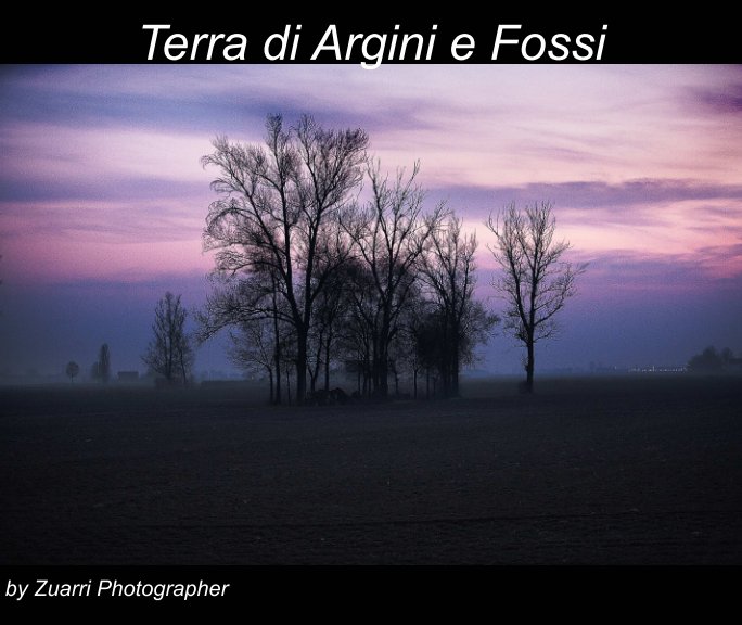 Ver Terra di Argini e Fossi por Zuarri Photographer