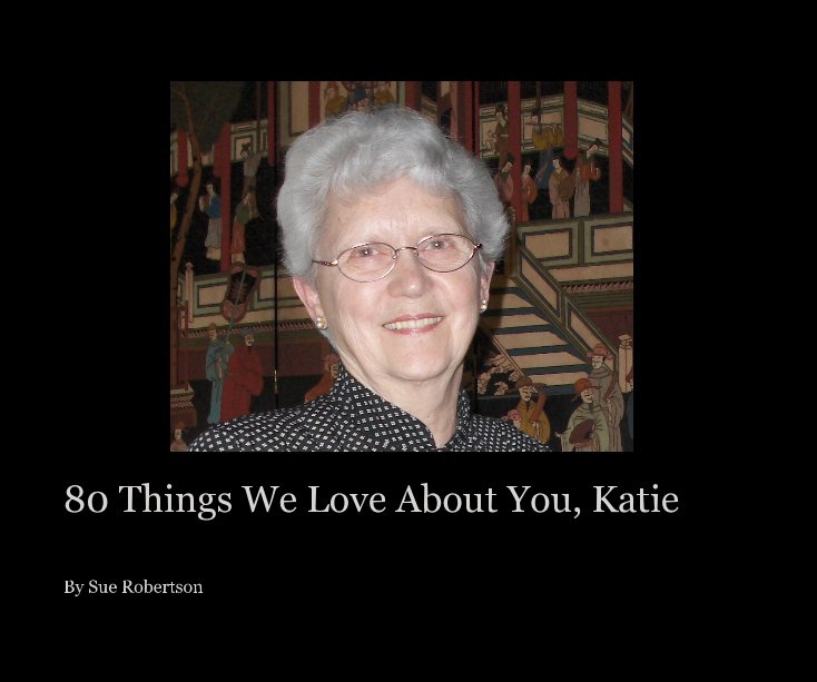 View 80 Things We Love About You, Katie by Sue Robertson