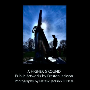 A HIGHER GROUND
Public Artworks by Preston Jackson book cover