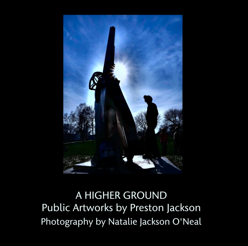 View A HIGHER GROUND
Public Artworks by Preston Jackson by Photography by Natalie Jackson O'Neal