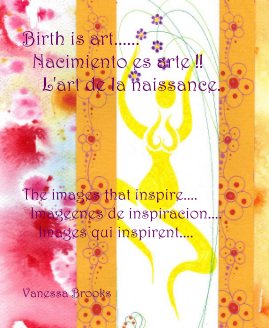 Birth is art...... Nacimiento es arte !! L'art de la naissance. book cover