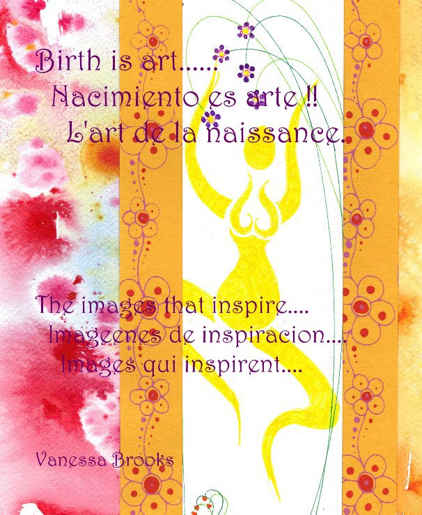 Birth is art...... Nacimiento es arte !! L'art de la naissance. nach Vanessa Brooks anzeigen