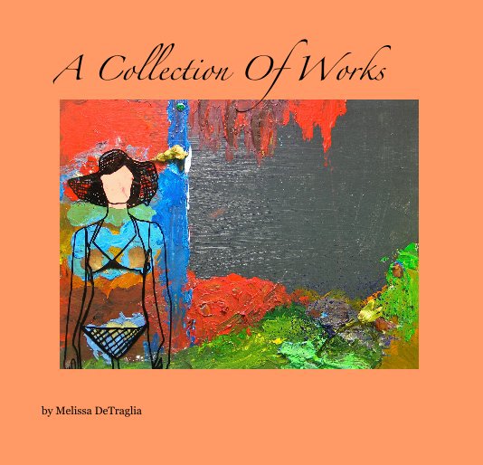 Bekijk A Collection Of Works op Melissa DeTraglia