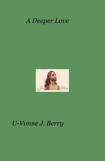 View A Deeper Love by U-Vonne J. Berry